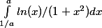 \int_{1/a}^{a}{ln(x)/(1+x^2)}dx